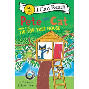 PETE THE CAT AND THE TIP-TOP TREE HOUSE - MY FIRST I CAN REA