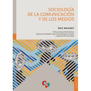 SOCIOLOGIA DE LA COMUNICACION Y DE LOS MEDIOS - ERIC MAIGRET