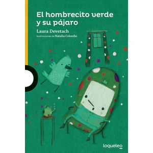 EL HOMBRECITO VERDE Y SU PAJARO - LOQUELEO AMARILLA