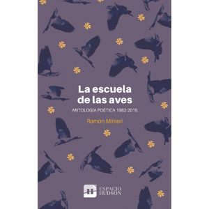 LA ESCUELA DE LAS AVES- ANTOLOGIA POETICA 1982-2015- MINIERI