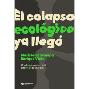 EL COLAPSO ECOLOGICO YA LLEGO - MARISTELLA SVAMPA