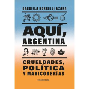 AQUI, ARGENTINA - CRUELDADES, POLITICA Y MARICONERIA - BORRE
