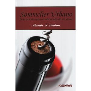 SOMMELIER URBANO GUIA PRACTICA PARA EL AFICIONADO DE LOS VIN