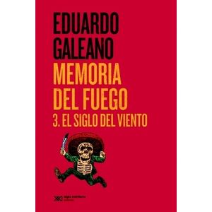 EL SIGLO DEL VIENTO - MEMORIAS DEL FUEGO 3 - EDUARDO GALEANO