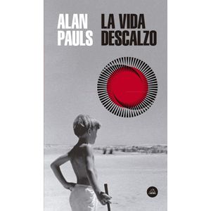 LA VIDA DESCALZO - ALAN PAULS