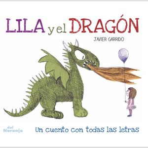 LILA Y EL DRAGON - UN CUENTO CON TODAS LAS LETRAS - GARRIDO