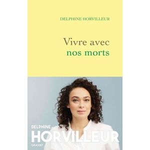 VIVRE AVEC NOS MORTS - DELPHINE HORVILLEUR