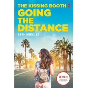 GOING THE DISTANCE - THE KISSING BOOTH 2 - BETH REEKLES