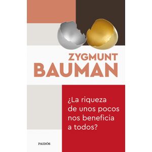 LA RIQUEZA DE UNOS POCOS NOS BENEFICIA A TODOS? - BAUMAN