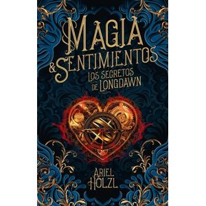 MAGIA & SENTIMIENTOS - LOS SECRETOS DE LONGDAWN- ARIEL HOLZL