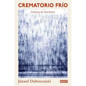 CREMATORIO FRIO - CRONICAS DE AUSCHWITZ - DEBRECZENI