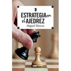 ESTRATEGIA EN EL AJEDREZ - MIGUEL ILLESCAS