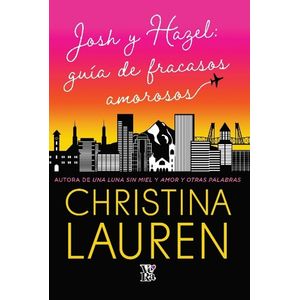 JOSH Y HAZEL: GUIA DE FRACASOS AMOROSOS - CHRISTINA LAUREN
