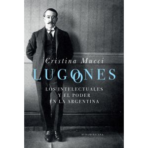 LUGONES - LOS INTELECTUALES Y EL PODER EN LA ARGENTINA
