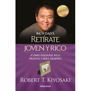 RETIRATE JOVEN Y RICO - ROBERT T. KIYOSAKI