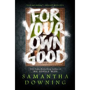 FOR YOUR OWN GOOD - SAMANTHA DOWNING