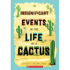 INSIGNIFICANT EVENTS IN THE LIFE OF A CACTUS - DUSTI BOWLING