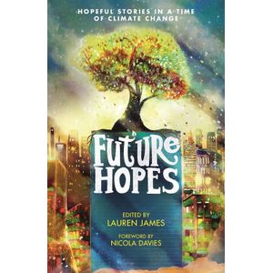 FUTURE HOPES - HOPEFUL STORIES IN A TIME OF CLIMATE CHANGE