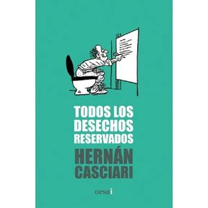 TODOS LOS DESECHOS RESERVADOS - HERNAN CASCIARI