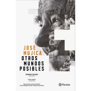 JOSE MUJICA - OTROS MUNDOS POSIBLES - GERARDO CAETANO