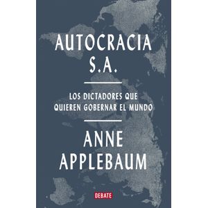 AUTOCRACIA S.A. - LOS DICTADORES QUE QUIEREN GOBERNAR EL MUN