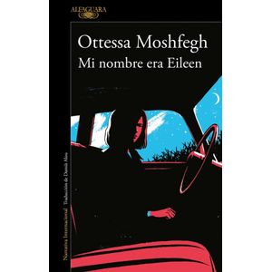MI NOMBRE ERA EILEEN - OTTESSA MOSHFEGH