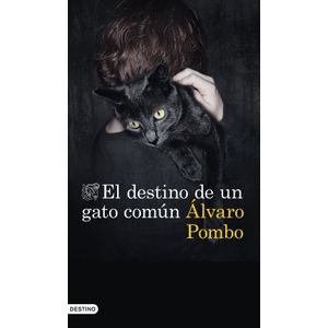 EL DESTINO DE UN GATO COMUN - ALVARO POMBO