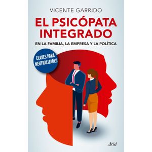 EL PSICOPATA INTEGRADO EN LA FAMILIA, LA EMPRESA Y LA POLITI