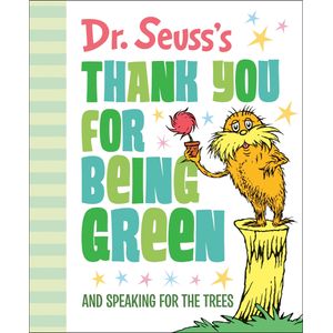 DR. SEUSS'S THANK YOU FOR BEING GREEN - AND SPEAKING FOR THE