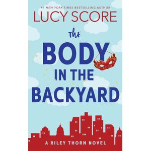 THE BODY IN THE BACKYARD - A RILEY THORN NOVEL - LUCY SCORE