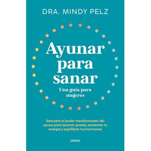 AYUNAR PARA SANAR - UNA GUIA PARA MUJERES - MINDY PELZ