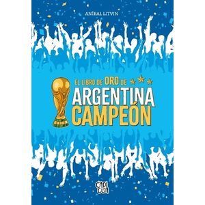 EL LIBRO DE ORO DE ARGENTINA CAMPEON - ANIBAL LITVIN