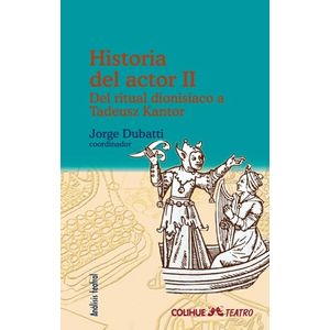 HISTORIA DEL ACTOR II - DEL RITUAL DIONISIACO A TADEUSZ KANT
