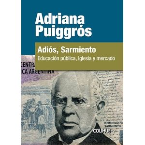 ADIOS SARMIENTO - EDUCACION PUBLICA, IGLESIA Y MERCADO