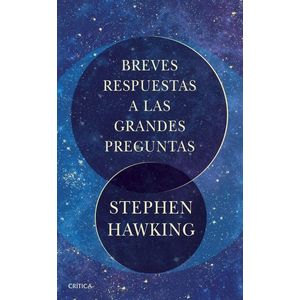 BREVES RESPUESTAS A LAS GRANDES PREGUNTAS - STEPHEN HAWKING