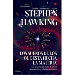 LOS SUEÑOS DE LOS QUE ESTA HECHA LA MATERIA - S. HAWKING