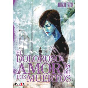 EL DOLOROSO AMOR DE LOS MUERTOS - JUNJI ITO