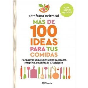 MAS DE 100 IDEAS PARA TUS COMIDAS - ESTEFANIA BELTRAMI