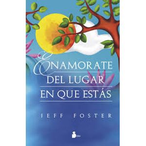 ENAMORATE DEL LUGAR EN QUE ESTAS - JEFF FOSTER