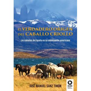 EL VERDADERO ORIGEN DEL CABALLO CRIOLLO - SANZ TIMON