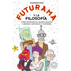 FUTURAMA Y LA FILOSOFIA - LEWIS COURTLAND