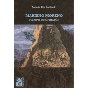 MARIANO MORENO. TIEMPO DE OPRESION
