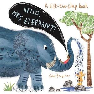 HELLO, MRS ELEPHANT! - A LIFT THE FLAP BOOK