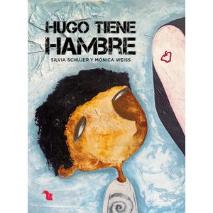 HUGO TIENE HAMBRE - SILVIA SCHUJER - MONICA WEISS