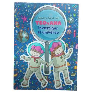 TEO Y ANA INVESTIGAN EL UNIVERSO - ALEXIEV GANDMAN