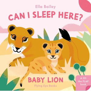 CAN I SLEEP HERE? BABY LION - ELLA BAILEY