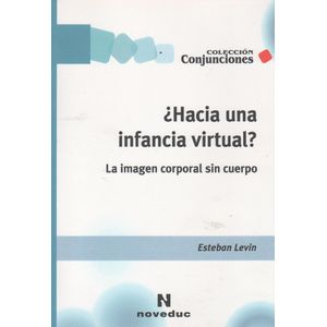 HACIA UNA INFANCIA VIRTUAL ? LA IMAGEN CORPORAL SIN CUERPO /