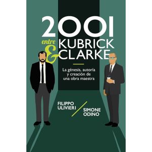 2001 ENTRE KUBRICK Y CLARKE- FILIPPO ULIVIERI - SIMONE ODINO