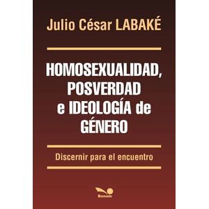HOMOSEXUALIDAD , POSVERDAD E IDEOLOGIA DE GENERO