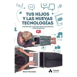 TUS HIJOS Y LAS NUEVAS TECNOLOGIAS - OSCAR GONZALEZ